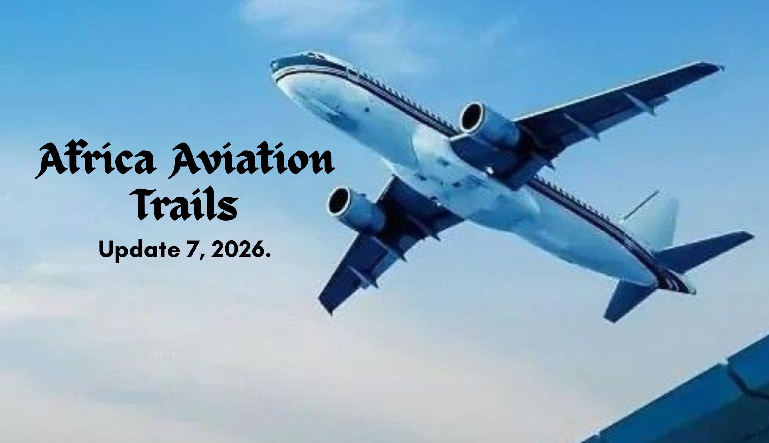 Africa Aviation Trails: Week 7, 2026
